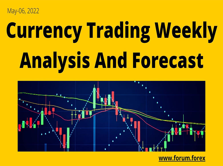 Currency trading weekly analysis may-06, 2022