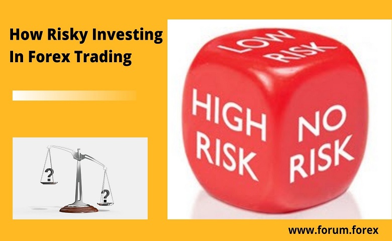 how risky investing in forex market?